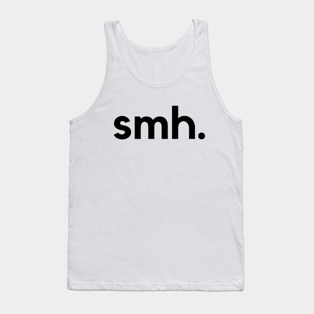 smh Tank Top by Word and Saying